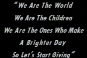 We are the World We are the Children We are the ones